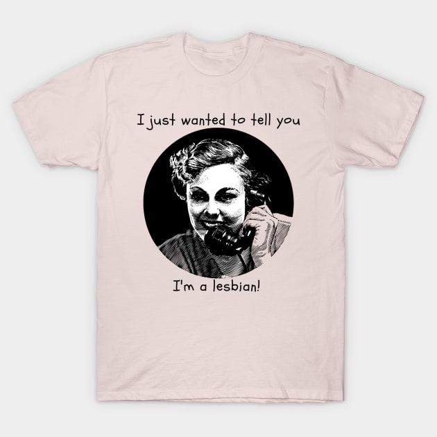 I just wanted to tell you I'm a lesbian T-Shirt by CasualTeesOfFashion